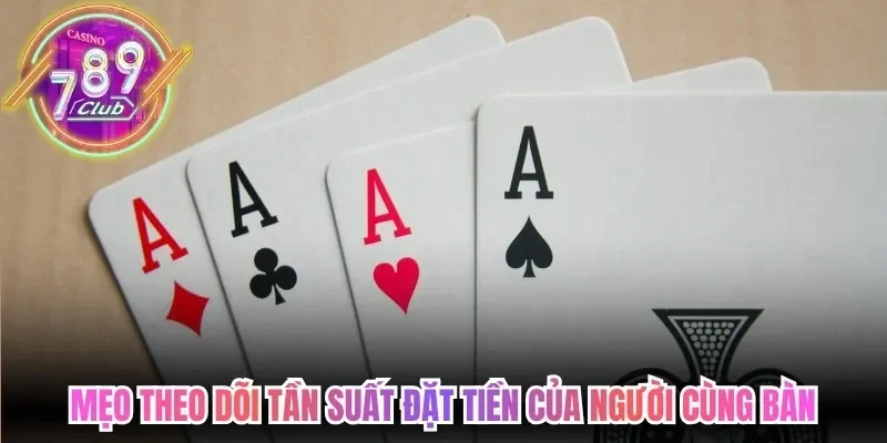 Mẹo theo dõi tần suất đặt tiền của người cùng bàn