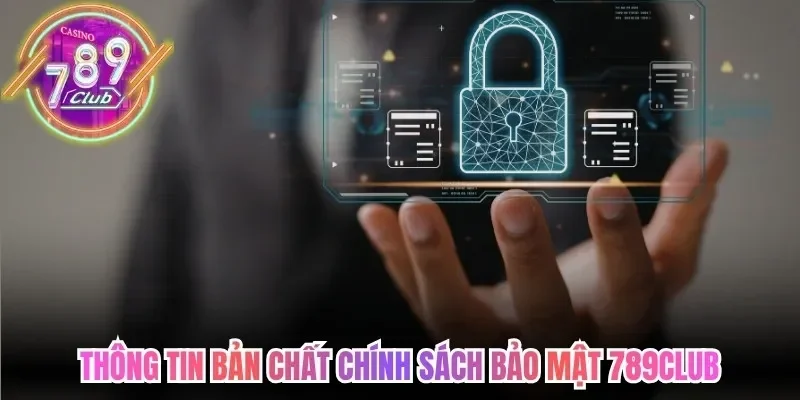 Thông tin bản chất chính sách bảo mật 789Club